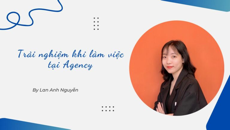 Trải nghiệm làm việc tại Agency