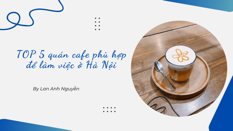 TOP 5 quán cafe phù hợp để làm việc ở Hà Nội