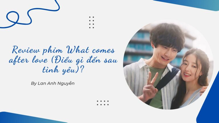 "What Comes After Love" không chỉ là một bộ phim tình cảm thông thường mà còn là một bức tranh tinh tế về những xúc cảm phức tạp của con người sau một mối tình dang dở.